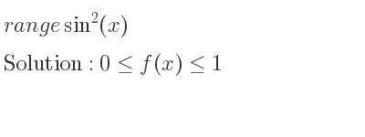 The range of sin^2(x) is 0<= f(x)<= 1
